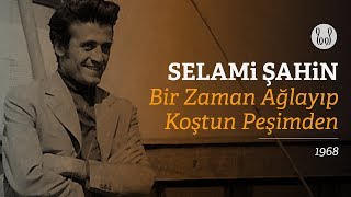 Selami Şahin - Bir Zaman Ağlayıp Koştun Peşimden  Resimi