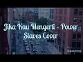 Power Slaves Cover - Jika Kau Mengerti (Cover Lirik )