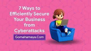 7 Ways To Efficiently Secure Your Business From Cyberattacks