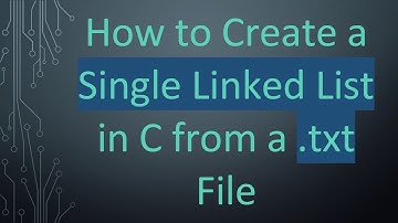 How to Create a Single Linked List in C from a .txt File