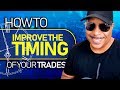 How To Instantly Improve The Timing of Your Trades