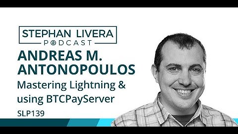 SLP139 Andreas M. Antonopoulos – Mastering Lightning & Using BTCPayServer