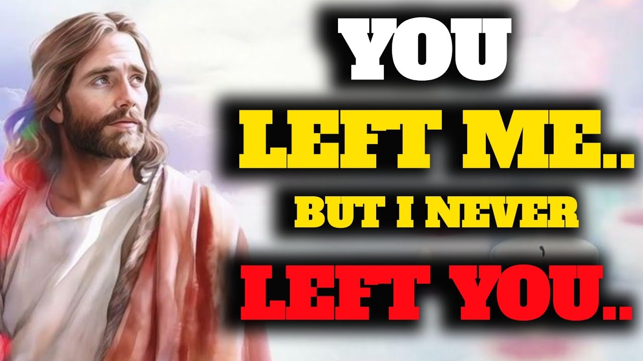 ️GOD’S MESSAGE FOR YOU TODAY | GOD SAYS-"YOU LEFT ME, BUT I NEVER LEFT ...