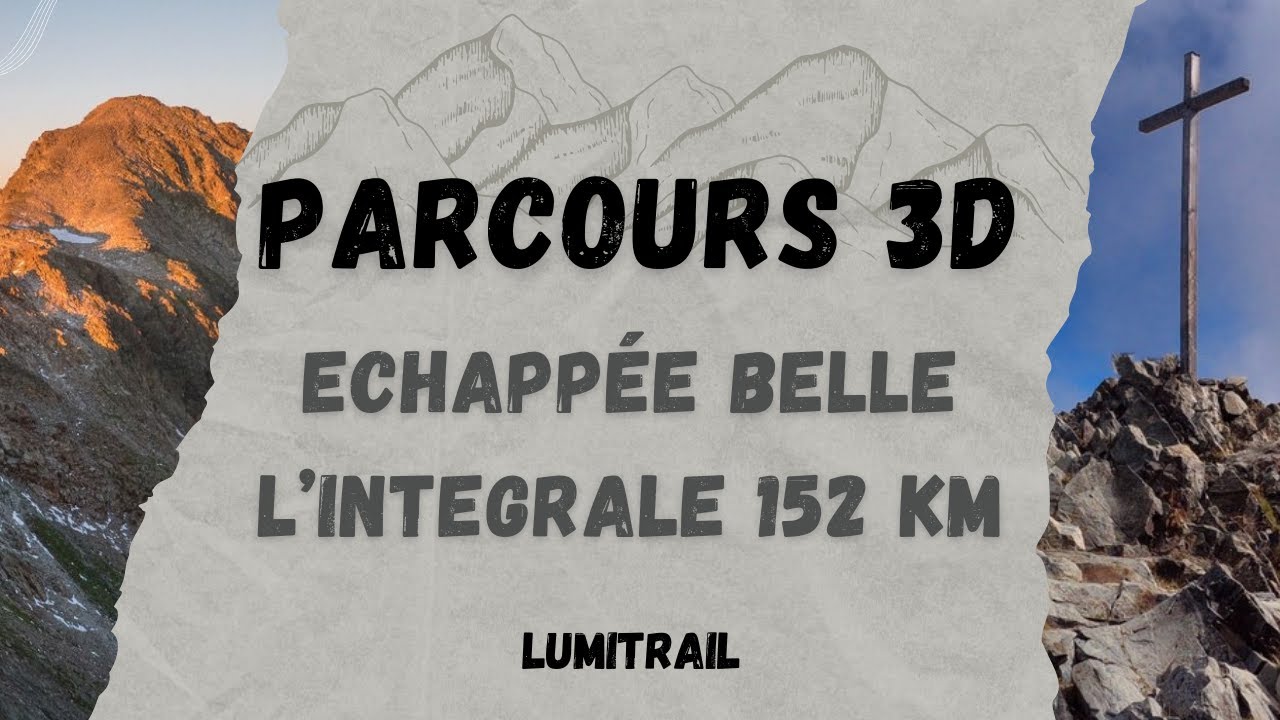 Echappée Belle 2025 - Parcours 3D - L' Intégrale 152 km - 11400 m de D+ ⛰LUMITRAIL⛰