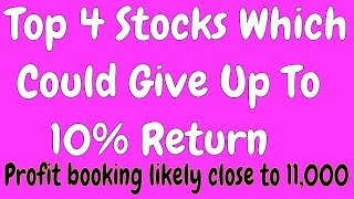 Top 4 Stocks which could give up to 10% Return | Profit booking likely close to 11,000