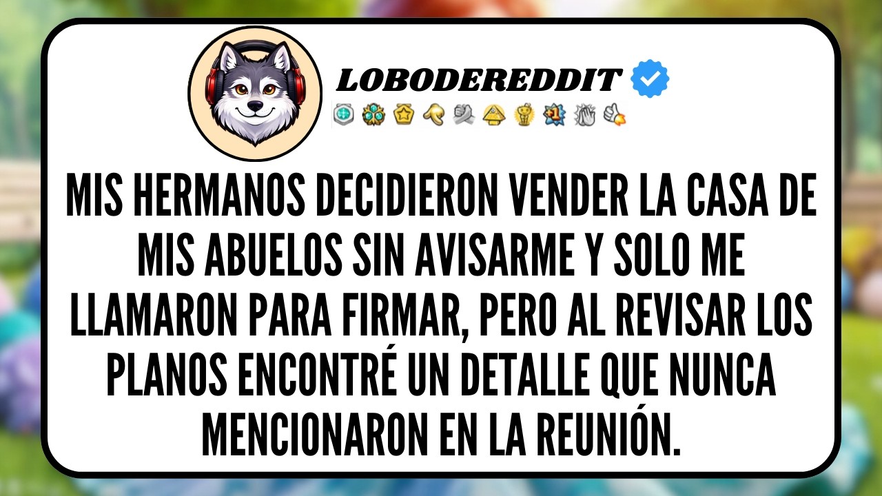 Mis HERMANOS Vendieron la casa de mis Abuelos sin decirme Nada y solo me llamaron cuando todo ya...