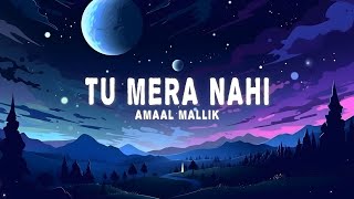 Amaal Mallik - Tu Mera Nahi (Lyrics)