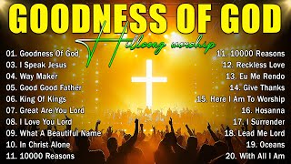 GOODNESS OF GOD ~ Top 100 Christian Gospel Songs 🎶Best Morning Worship Songs Playlist ,Worship Music