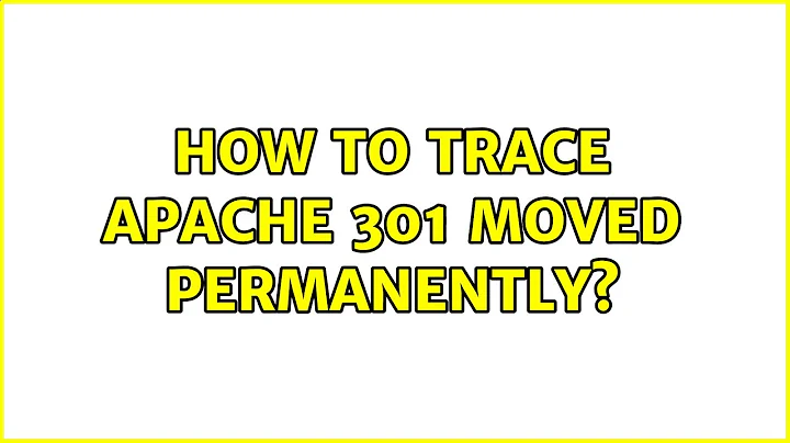 How to trace Apache 301 Moved Permanently? (2 Solutions!!)