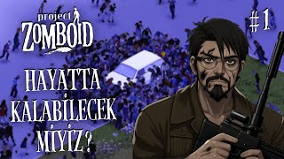 HAYATTA KALABİLECEK MİYİZ? | Project Zomboid #1