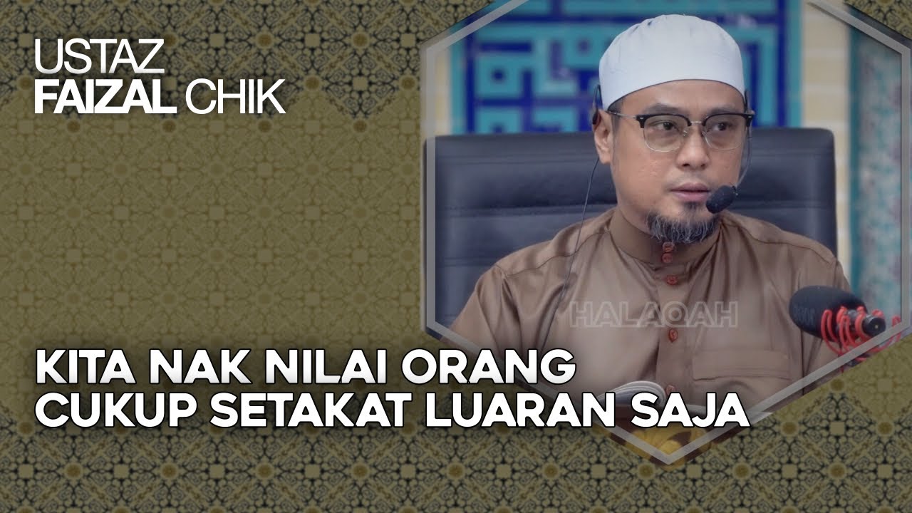 Kita Nak Nilai Orang Cukup Setakat Luaran Saja, Dalaman Hanya Allah Yang Tahu – Ustaz Faizal Chik