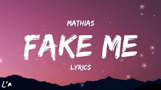 Mathias - Fake Me (lyrics)