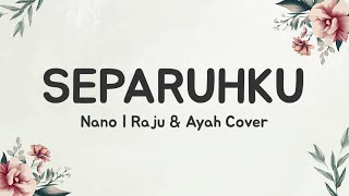 Hidupku Tanpamu Takkan Pernah Terisi (Lirik Lagu) Nano - Separuhku (Cover Raju \u0026 Ayah)| Viral Tiktok