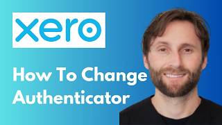 How to Change Authenticator in Xero QUICK GUIDE [Full Guide 2026]
