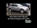 2010 Mercedes ML350, 3L Diesel Engine Oil Leaks