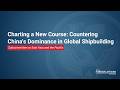 Charting a New Course: Countering China's Dominance in Global Shipbuilding