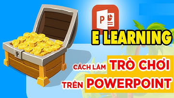HƯỚNG DẪN THIẾT KẾ GAME POWERPOINT  VÀ NHÚNG VÀO BÀI GIẢNG E-LEARNING