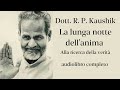 Dott r p kaushik  la lunga notte dellanima  audiolibro completo