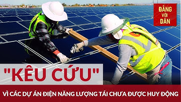 Quyết liệt tháo gỡ điểm nghẽn năng lượng tái tạo | Đảng với Dân