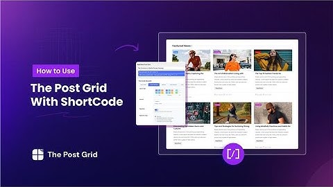 How to Use the Post Grid Plugin with Shortcode