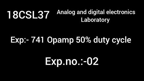 18CSL37| ADEL | EXP:-02 (741 Opamp, Relaxation Oscillator with 50% duty cycle ) [ MULTISIM SOFTWARE]