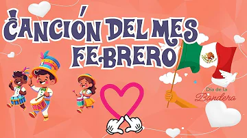 Canción del mes de febrero - Dia de la Bandera - Dia del amor y la amistad para niños