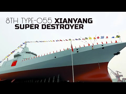 Meet China's New Eighth Type-055 Xianyang Super-destroyer