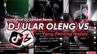 DJ ULAR OLENG V5 x YANG PENTING HAPPY VIRAL TIK TOK - DJ GOMBAL REMIX