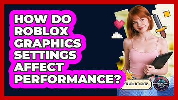 How Do Roblox Graphics Settings Affect Performance?