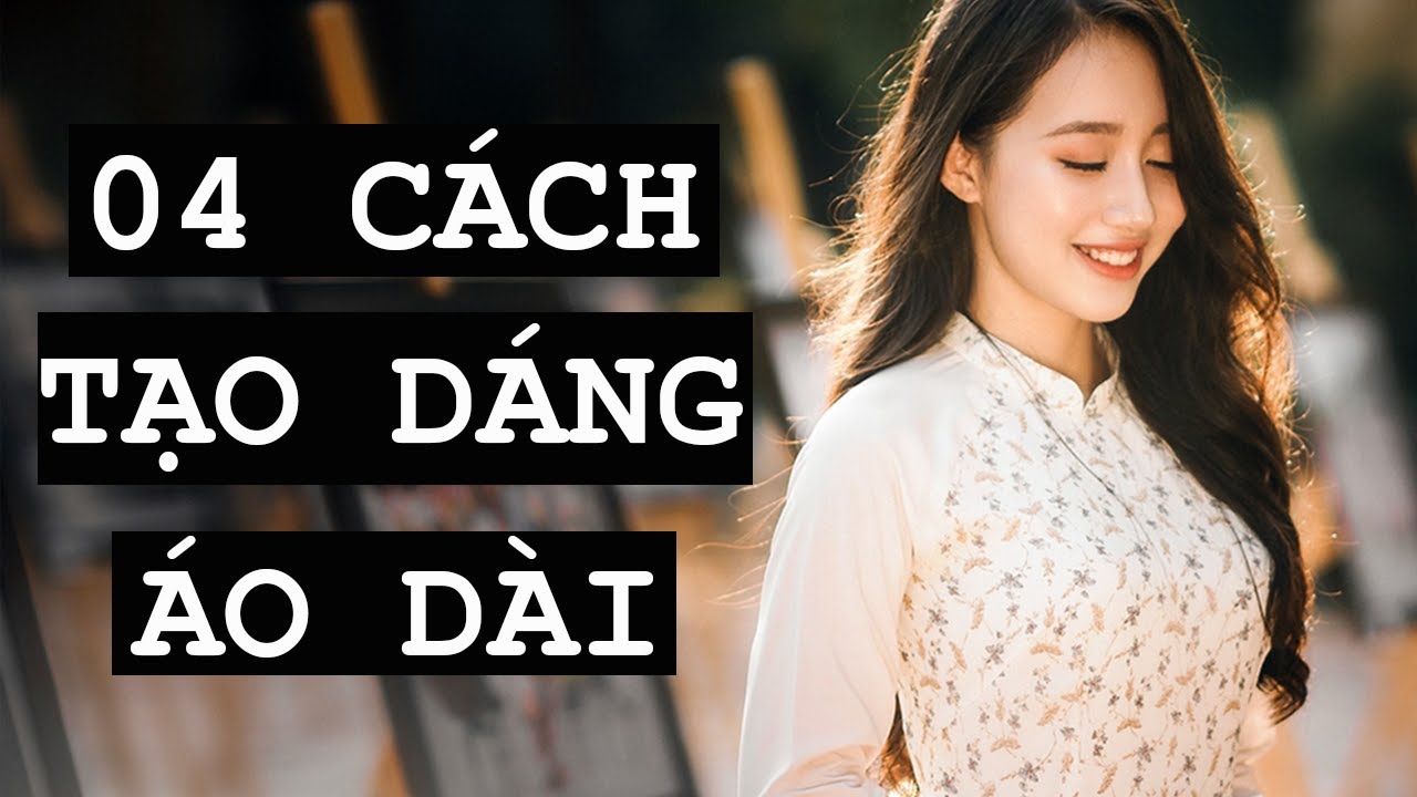 04 Cách Tạo Dáng Với Áo Dài Đẹp 100 Điểm Duyên Dáng - Youtube