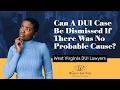 Can A DUI Case Be Dismissed If There Was No Probable Cause? | Know Your Rights