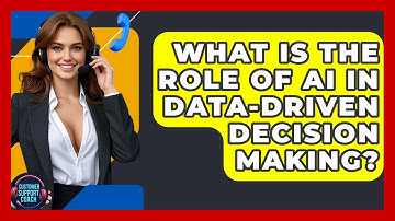What Is The Role Of AI In Data-Driven Decision Making? - Customer Support Coach