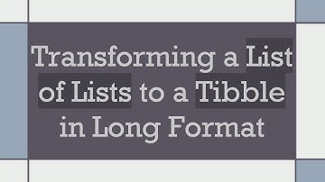 Transforming a List of Lists to a Tibble in Long Format