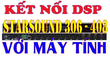 CÁCH KẾT NỐI CROSSOVER STARSOUND DSP 306 VÀ  408