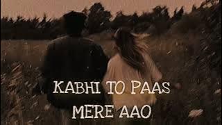 KABHI TO PASS MERA AAO (SOLVED REAVERB) ...