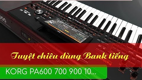 Tuyệt chiêu dùng bank tiếng trên korg pa600 700 900 1000