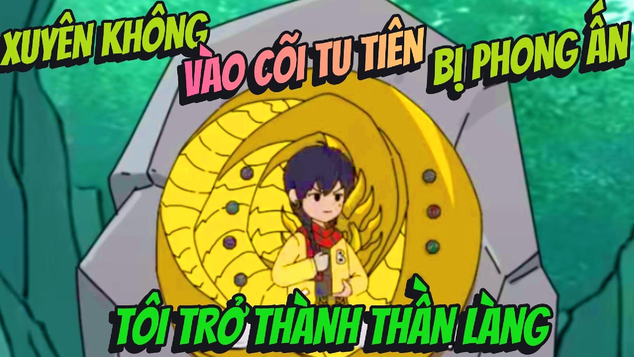 Xuyên Không Vào Cõi Tu Tiên Bị Phong Ấn Tôi Trở Thành Thần Làng | BOP Vietsub