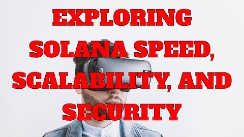 Exploring Solana  Speed, Scalability, and Security