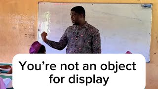 Youre Not An Object For Display Teacher Chike