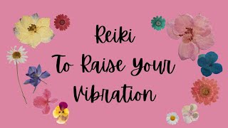 🌸Reiki🌸 To Raise Your Vibration