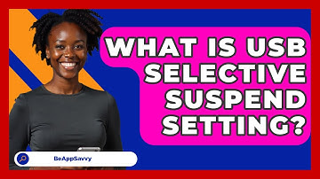 What Is USB Selective Suspend Setting? - Be App Savvy