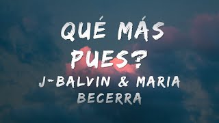 J. Balvin, Maria Becerra - Qué Más Pues? (Letra)