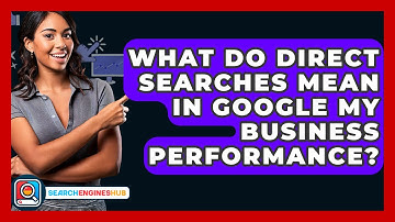 What Do Direct Searches Mean In Google My Business Performance? - SearchEnginesHub.com