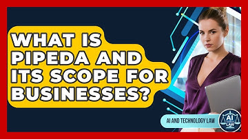 What Is PIPEDA And Its Scope For Businesses? - AI and Technology Law