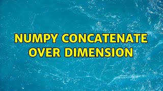 numpy concatenate over dimension