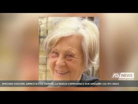 OMICIDIO CESCHIN: ARRESTATI EX MARITO, LA NUOVA COMPAGNA E DUE GREGARI | 22/07/2023
