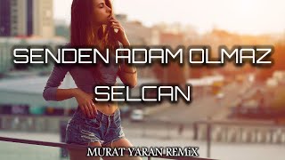 Selcan - Senden Adam Olmaz ( Murat Yaran Remix )