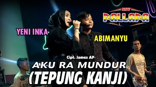 Aku Ra Mundur ( Tepung Kanji ) - Yeni Inka Feat Abimanyu - New Pallapa