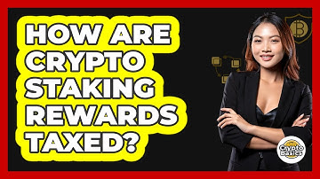 How Are Crypto Staking Rewards Taxed?