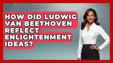 How Did Ludwig Van Beethoven Reflect Enlightenment Ideas? - Classical Serenade